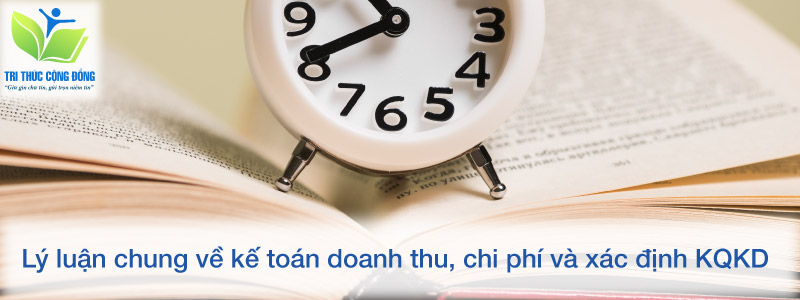 Lý luận chung về kế toán doanh thu, chi phí và xác định KQKD