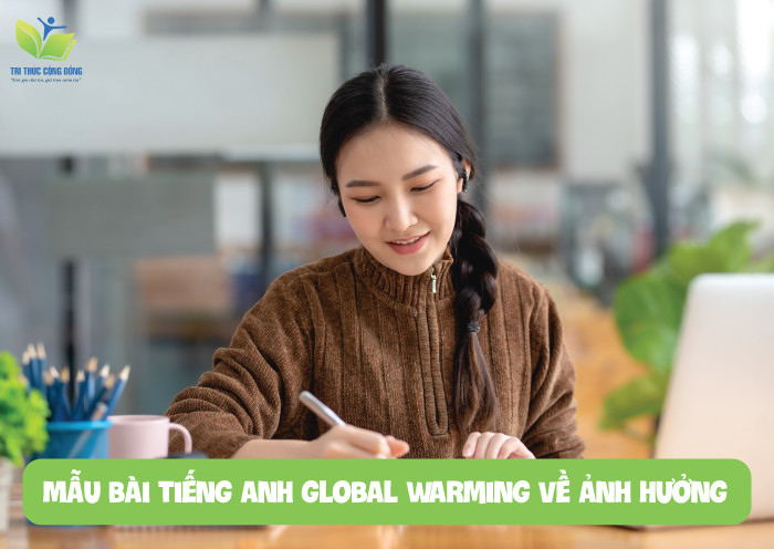 Mẫu bài luận tiếng anh global warming về ảnh hưởng Mẫu bài tiếng anh global warming về ảnh hưởng