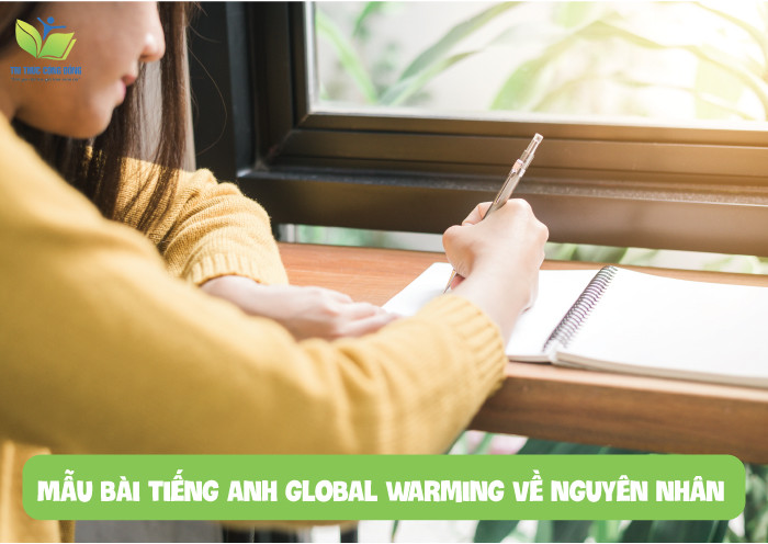 Mẫu bài viết tiếng anh về global warming Mẫu bài tiếng anh global warming về nguyên nhân