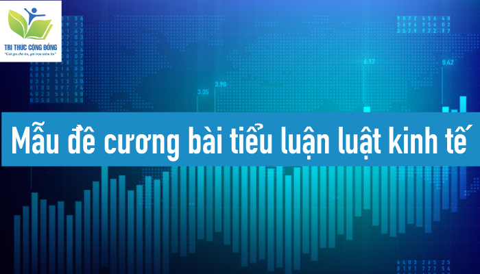 Mẫu đề cương bài tiểu luận luật kinh tế Mẫu đề cương bài tiểu luận luật kinh tế