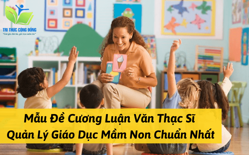 Mẫu đề cương luận văn thạc sĩ thạc sĩ quản lý giáo dục mầm non chuẩn nhất
