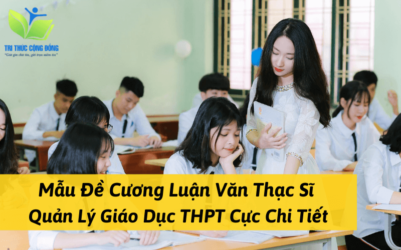 Mẫu đề cương luận văn thạc sĩ thạc sĩ quản lý giáo dục trung học phổ thông cực chi tiết