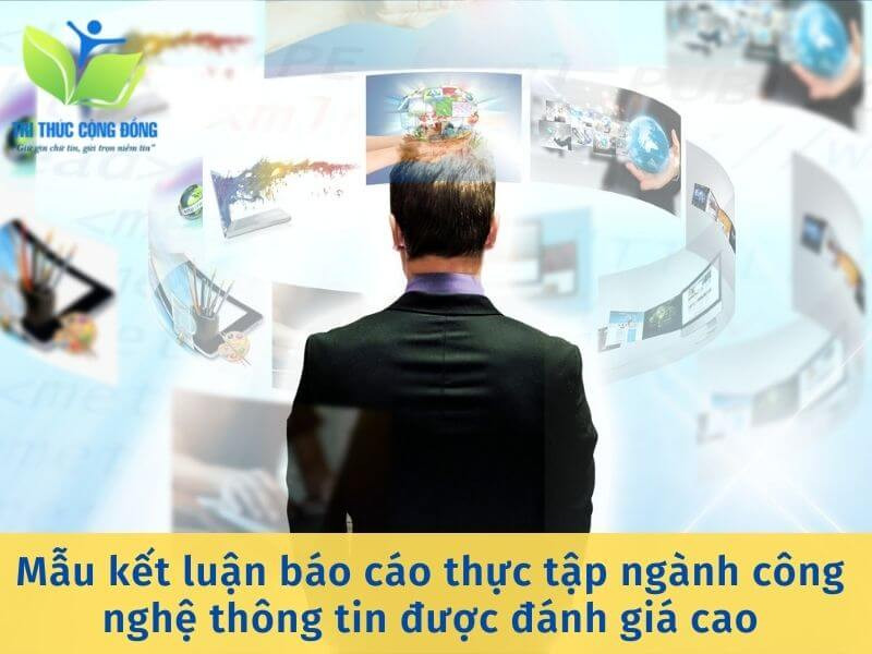 Mẫu kết luận báo cáo thực tập ngành công nghệ thông tin được đánh giá cao