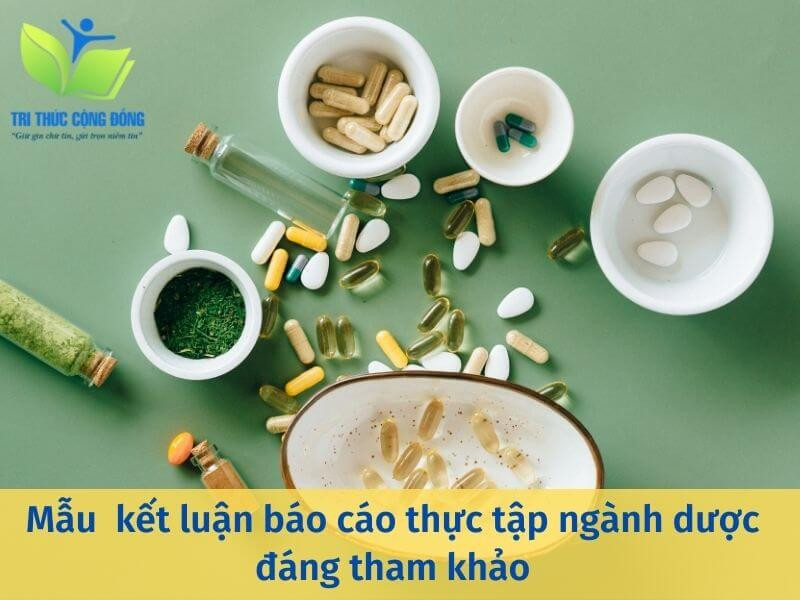 Mẫu kết luận báo cáo thực tập ngành dược đáng tham khảo