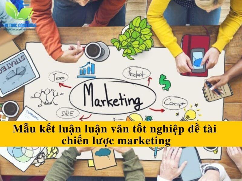 Mẫu kết luận luận văn tốt nghiệp về đề tài chiến lược marketing Mẫu kết luận luận văn tốt nghiệp về đề tài chiến lược marketing