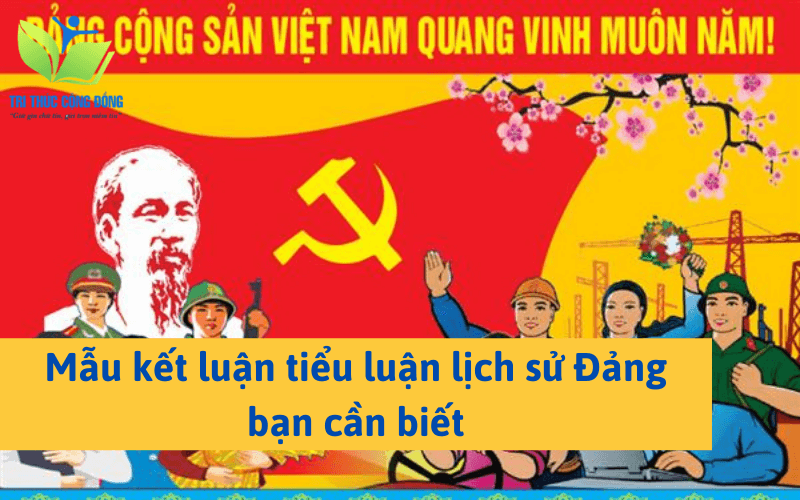 Mẫu kết luận tiểu luận lịch sử Đảng bạn cần biết Mẫu kết luận tiểu luận lịch sử Đảng bạn cần biết