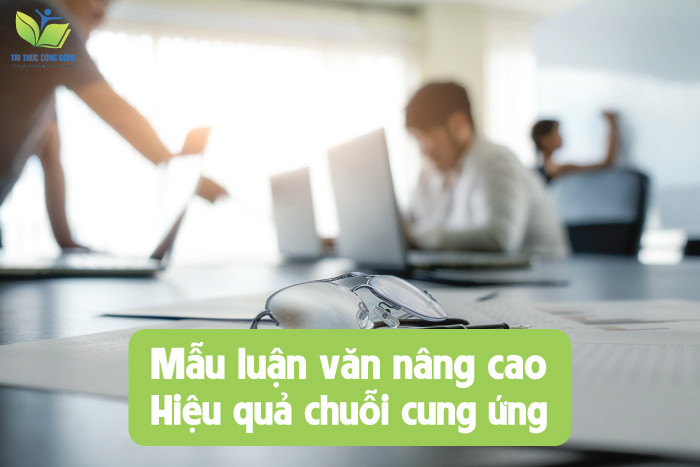 Mẫu luận văn nâng cao hiệu quả chuỗi cung ứng Mẫu luận văn nâng cao hiệu quả chuỗi cung ứng