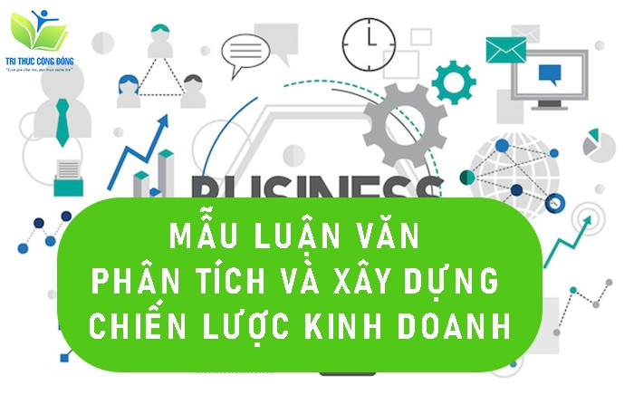 Mẫu luận văn phân tích và xây dựng chiến lược kinh doanh Mẫu luận văn phân tích và xây dựng chiến lược kinh doanh