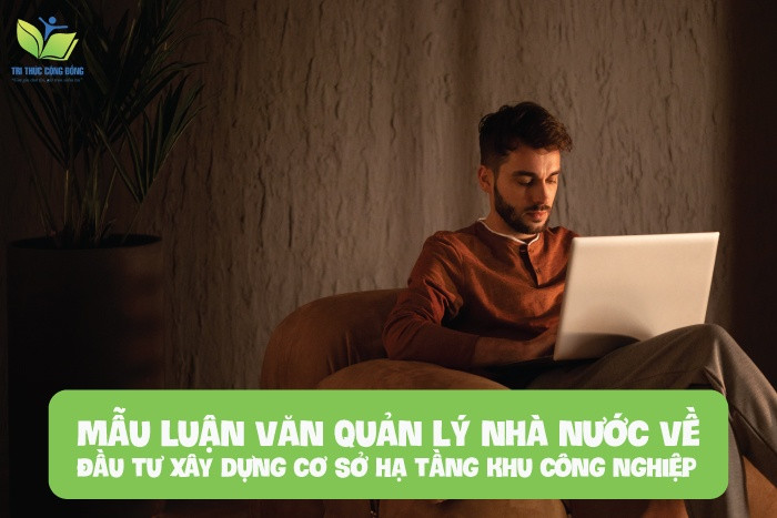 Mẫu luận văn quản lý nhà nước về đầu tư xây dựng cơ sở hạ tầng khu công nghiệp Mẫu luận văn quản lý nhà nước về đầu tư xây dựng cơ sở hạ tầng khu công nghiệp