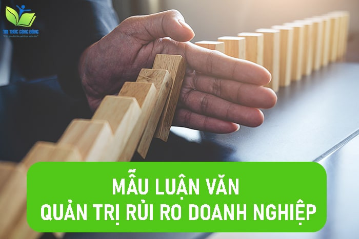 Mẫu luận văn quản trị rủi ro doanh nghiệp Mẫu luận văn quản trị rủi ro doanh nghiệp
