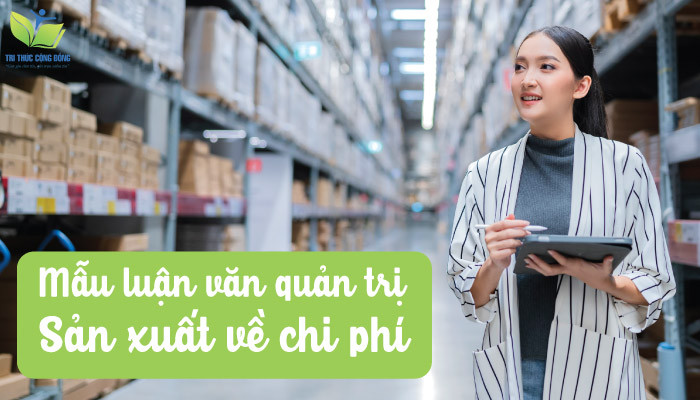 Mẫu luận văn quản trị sản xuất về chi phí Mẫu luận văn quản trị sản xuất về chi phí