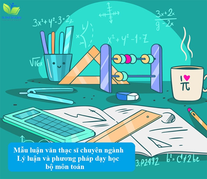 Mẫu luận văn thạc sĩ chuyên ngành lý luận và phương pháp dạy học bộ môn toán
