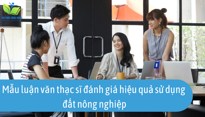 Mẫu luận văn thạc sĩ đánh giá hiệu quả sử dụng đất nông nghiệp