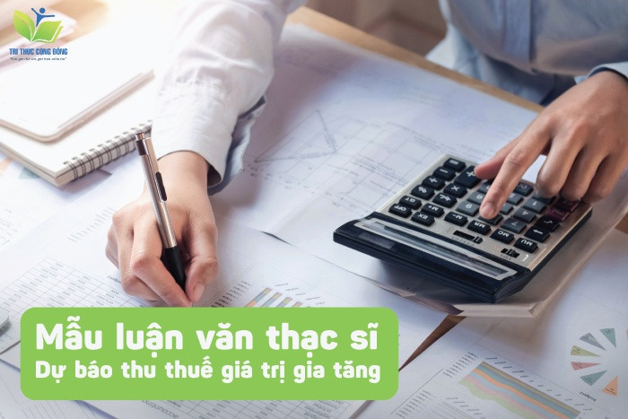 Mẫu luận văn thạc sĩ dự báo thu thuế giá trị gia tăng Mẫu luận văn thạc sĩ dự báo thu thuế giá trị gia tăng