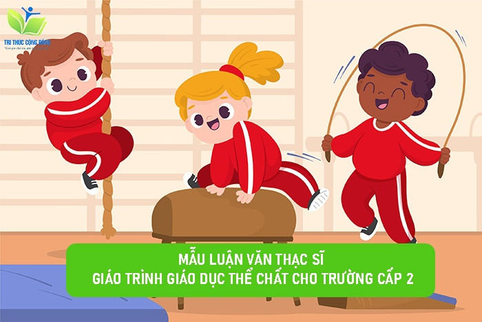 Mẫu luận văn thạc sĩ giáo trình giáo dục thể chất cho trường cấp 2 Mẫu luận văn thạc sĩ giáo trình giáo dục thể chất cho trường cấp 2