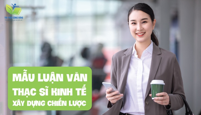 Mẫu luận văn thạc sĩ kinh tế xây dựng chiến lược Mẫu luận văn thạc sĩ kinh tế xây dựng chiến lược