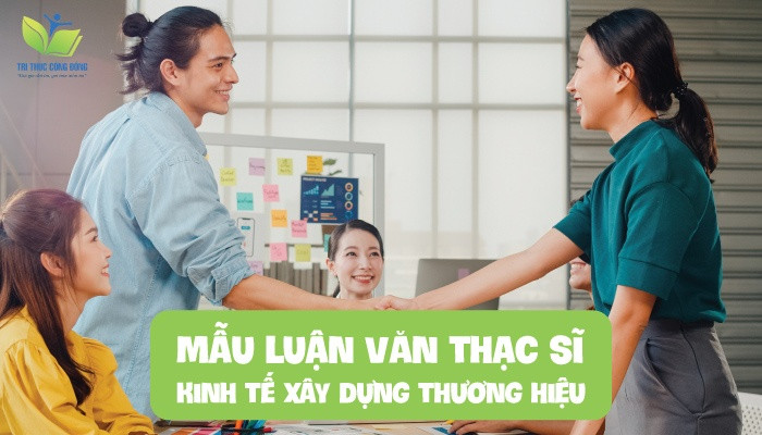 Mẫu luận văn thạc sĩ kinh tế xây dựng thương hiệu Mẫu luận văn thạc sĩ kinh tế xây dựng thương hiệu