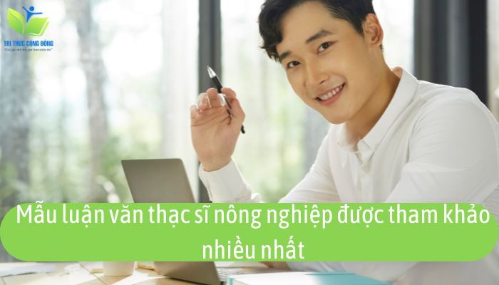 Mẫu luận văn thạc sĩ nông nghiệp được tham khảo nhiều nhất