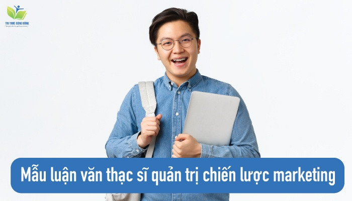 Mẫu luận văn thạc sĩ quản trị chiến lược marketing Mẫu luận văn thạc sĩ quản trị chiến lược marketing