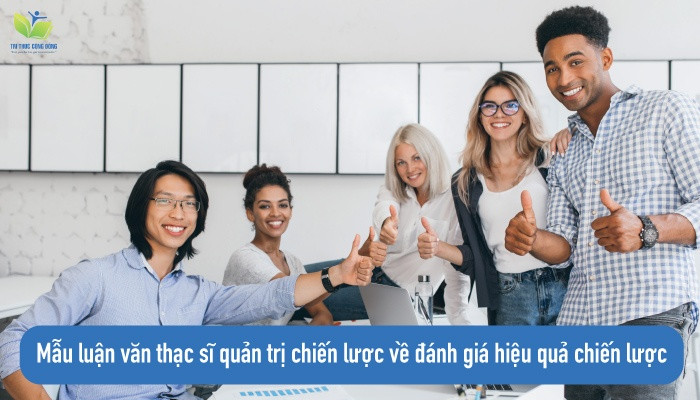 Mẫu luận văn thạc sĩ quản trị chiến lược về đánh giá hiệu quả chiến lược Mẫu luận văn thạc sĩ quản trị chiến lược về đánh giá hiệu quả chiến lược