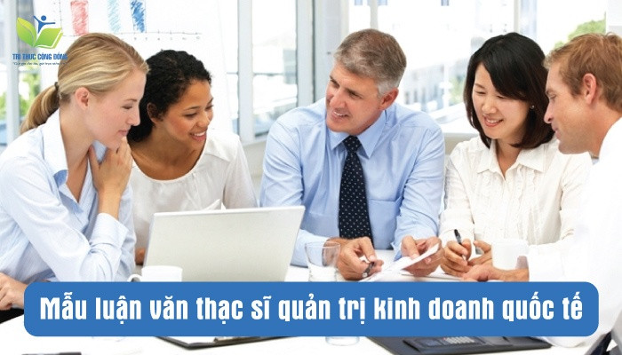Mẫu luận văn thạc sĩ quản trị kinh doanh quốc tế Mẫu luận văn thạc sĩ quản trị kinh doanh quốc tế