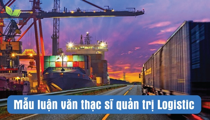Mẫu luận văn thạc sĩ quản trị logistic Mẫu luận văn thạc sĩ quản trị logistic