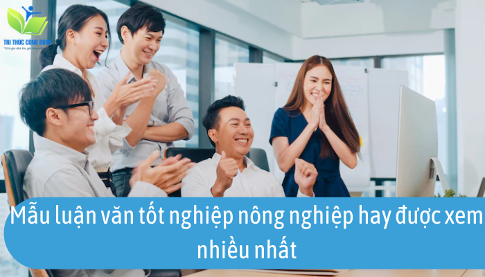 Mẫu luận văn tốt nghiệp nông nghiệp hay được xem nhiều nhất