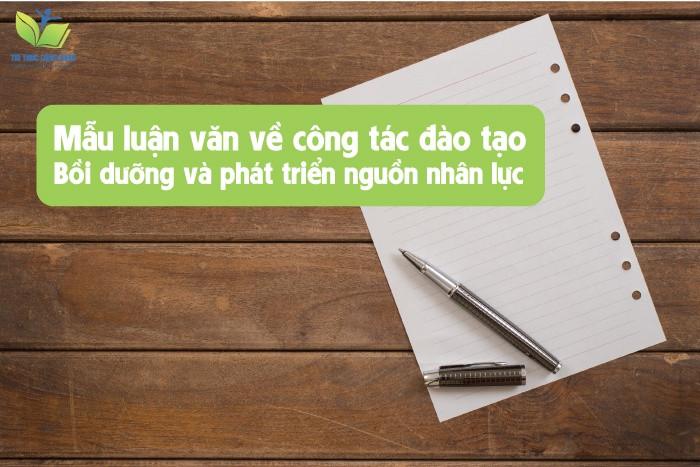 Mẫu luận văn về công tác đào tạo, bồi dưỡng và phát triển nguồn nhân lực
