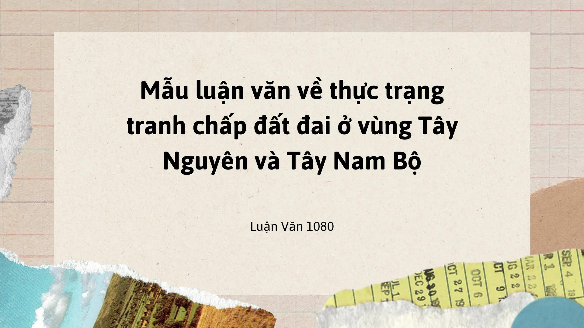 Mẫu luận văn về thực trạng tranh chấp đất đai ở vùng Tây Nguyên và Tây Nam Bộ