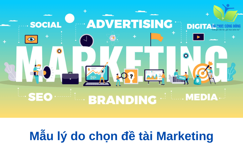 Mẫu lý do chọn đề tài Marketing hay nhất Mẫu lý do chọn đề tài Marketing hay nhất