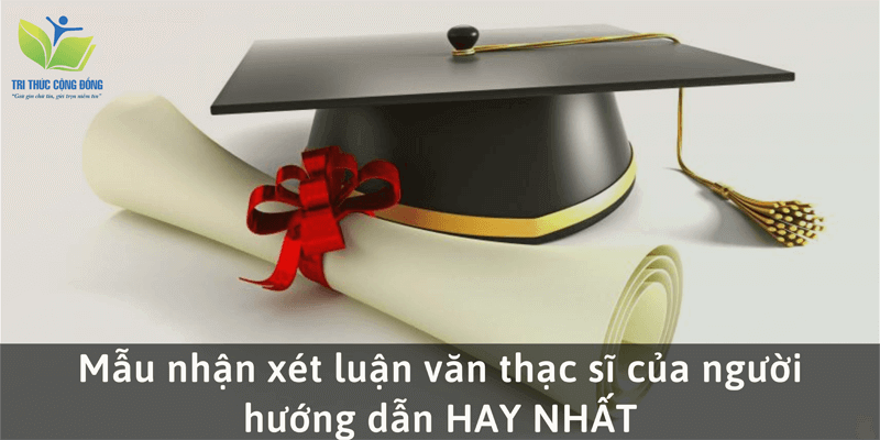 Mẫu lời nhận xét luận văn thạc sĩ hay nhất Mẫu lời nhận xét luận văn thạc sĩ hay nhất