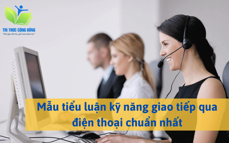 Mẫu tiểu luận kỹ năng giao tiếp qua điện thoại chuẩn nhất