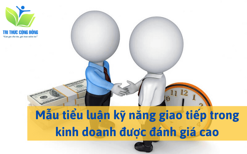 Mẫu tiểu luận kỹ năng giao tiếp trong kinh doanh được đánh giá cao