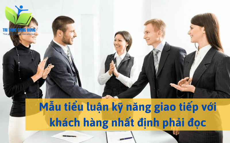 Mẫu tiểu luận kỹ năng giao tiếp với khách hàng nhất định phải đọc