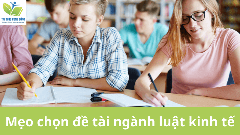 Mẹo chọn đề tài ngành luật kinh tế Mẹo chọn đề tài ngành luật kinh tế