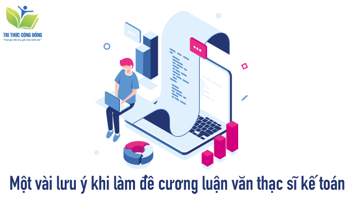 Một vài lưu ý khi làm đề cương luận văn thạc sĩ kế toán Một vài lưu ý khi làm đề cương luận văn thạc sĩ kế toán