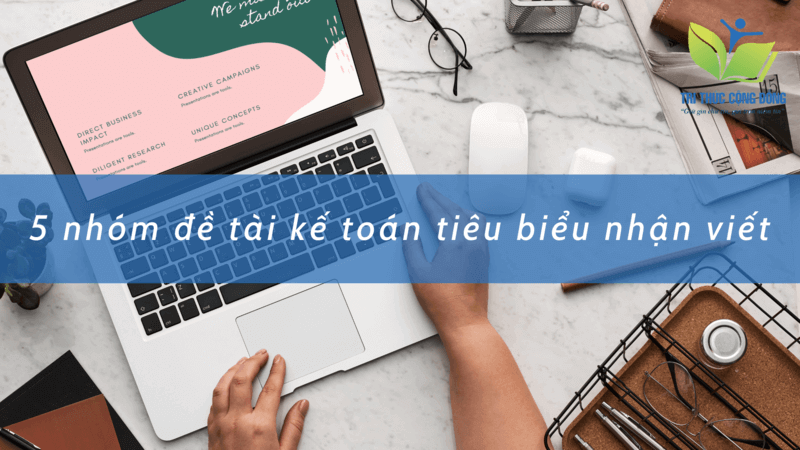 5 nhóm đề tài kế toán tiêu biểu nhận viết