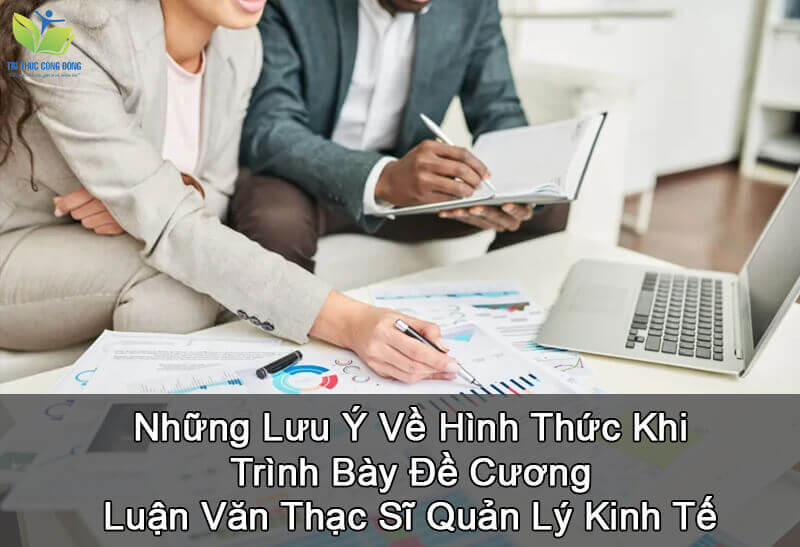 Những lưu ý trong trình bày đề cương luận văn thạc sĩ quản lý kinh tế