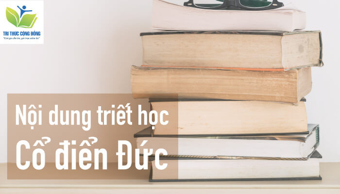 Nội dung triết học cổ điển Đức Nội dung triết học cổ điển Đức
