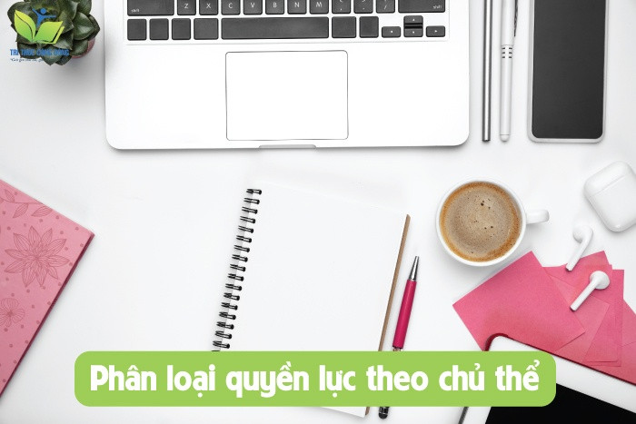 Phân loại quyền lực theo chủ thể Phân loại quyền lực theo chủ thể