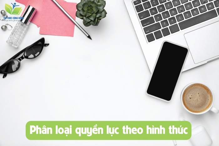 Phân loại quyền lực theo hình thức Phân loại quyền lực theo hình thức