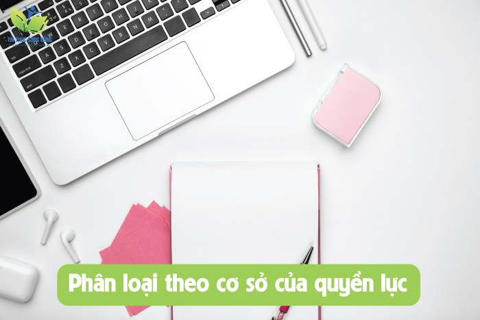 Phân loại theo cơ sở của quyền lực Phân loại theo cơ sở của quyền lực