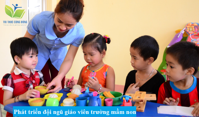 Phát triển đội ngũ giáo viên trường mầm non Phát triển đội ngũ giáo viên trường mầm non