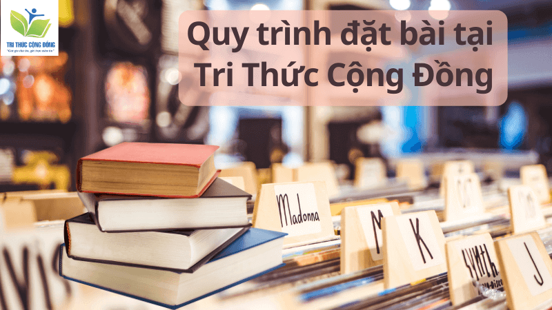 Quy trình đặt bài tại Tri Thức Cộng Đồng Quy trình đặt bài tại Tri Thức Cộng Đồng