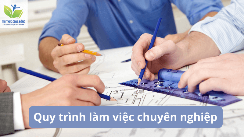 Quy trình làm việc chuyên nghiệp Quy trình làm việc chuyên nghiệp