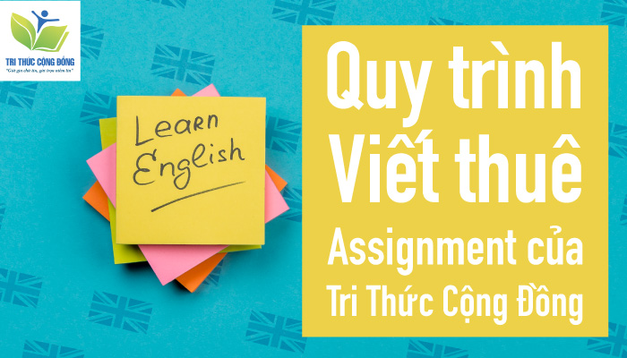 Quy trình viết thuê Assignment của Tri Thức Cộng Đồng Quy trình viết thuê Assignment của Tri Thức Cộng Đồng