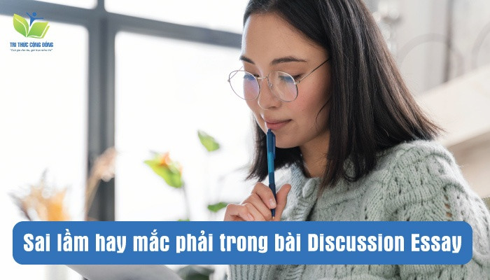 Sai lầm hay mắc phải trong bài Discussion Essay Sai lầm hay mắc phải trong bài Discussion Essay