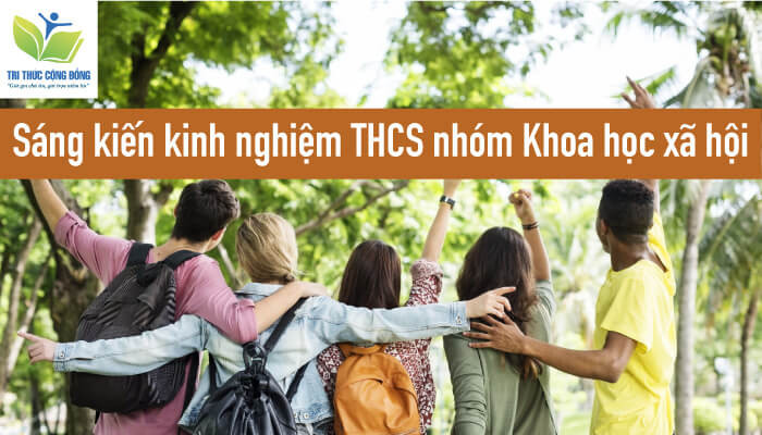 Sáng kiến kinh nghiệm THCS nhóm Khoa học xã hội Sáng kiến kinh nghiệm THCS nhóm Khoa học xã hội