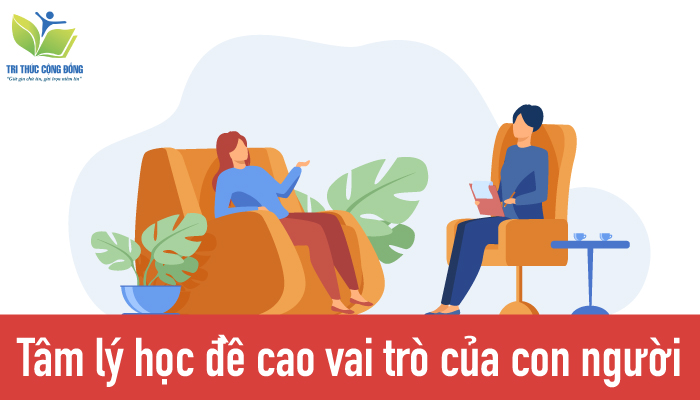Tâm lý học đề cao vai trò của con người Tâm lý học đề cao vai trò của con người