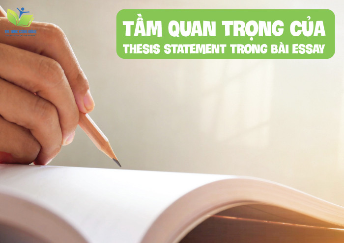 Tầm quan trọng của thesis statement trong bài essay Tầm quan trọng của thesis statement trong bài essay